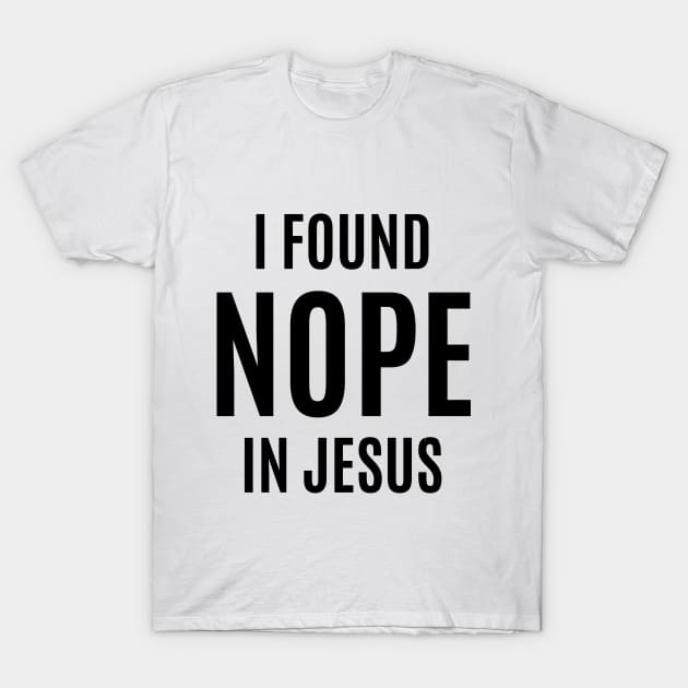 I Found NOPE In Jesus T-Shirt by DubyaTee